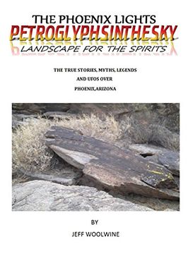 portada The Phoenix Lights- Petroglyphsinthesky (Landscapes for the Spirits): The True Stories, Myths, Legends & Ufos Over Phoenix, Arizona Vol. 1 (en Inglés)