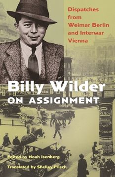 portada Billy Wilder on Assignment: Dispatches From Weimar Berlin and Interwar Vienna (en Inglés)