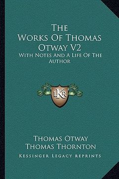 portada the works of thomas otway v2: with notes and a life of the author (en Inglés)