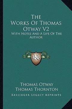 portada the works of thomas otway v2: with notes and a life of the author