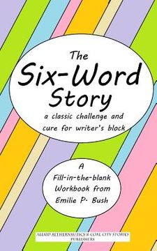 portada The Six-Word Story: a classic challenge and cure for writer's block (en Inglés)
