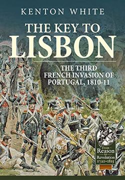 portada The key to Lisbon: The Third French Invasion of Portugal, 1810-11 (Reason to Revolution) (en Inglés)