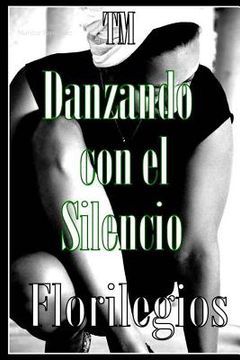 portada Danzando con el Silencio - Florilegios.: Florilegios (in Spanish)