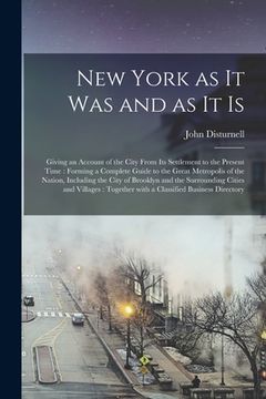 portada New York as It Was and as It is: Giving an Account of the City From Its Settlement to the Present Time: Forming a Complete Guide to the Great Metropol (in English)