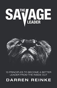 portada The Savage Leader: 13 Principles to Become a Better Leader From the Inside out (en Inglés)