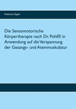 portada Die Sensomotorische Körpertherapie Nach dr. Pohl® in Anwendung auf die Verspannung der Gesangs- und Atemmuskulatur 