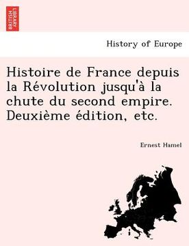 portada Histoire de France depuis la Révolution jusqu'à la chute du second empire. Deuxième édition, etc. (en Francés)
