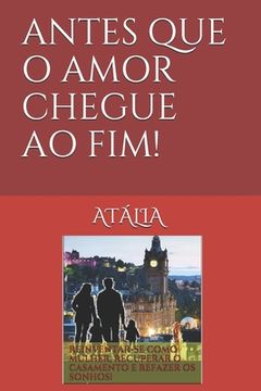 portada Antes Que O Amor Chegue Ao Fim! (in Portuguese)