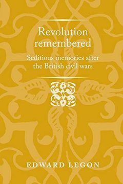 portada Revolution Remembered: Seditious Memories After the British Civil Wars (Politics, Culture and Society in Early Modern Britain) (en Inglés)