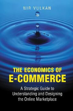 portada the economics of e-commerce: a strategic guide to understanding and designing the online marketplace (en Inglés)
