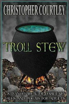 portada Troll Stew: A Strange Brew of Dark Fairy Tales and Poems for Adults (en Inglés)