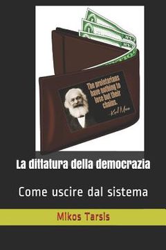 portada La dittatura della democrazia: Come uscire dal sistema (en Italiano)