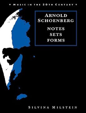 portada Arnold Schoenberg: Notes, Sets, Forms (Music in the Twentieth Century) 
