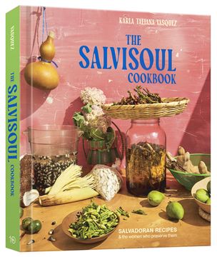 portada The Salvisoul Cookbook: Salvadoran Recipes and the Women Who Preserve Them (en Inglés)