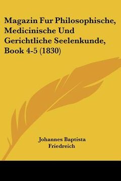 portada Magazin Fur Philosophische, Medicinische Und Gerichtliche Seelenkunde, Book 4-5 (1830) (en Alemán)
