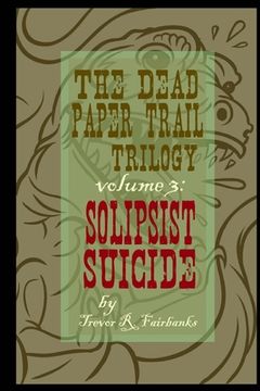 portada The Dead Paper Trail Trilogy Volume #3: Solipsist Suicide