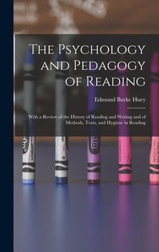 portada The Psychology and Pedagogy of Reading: With a Review of the History of Reading and Writing and of Methods, Texts, and Hygiene in Reading (en Inglés)