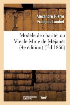 portada Modèle de Charité, Ou Vie de Mme de Méjanès (4e Édition)