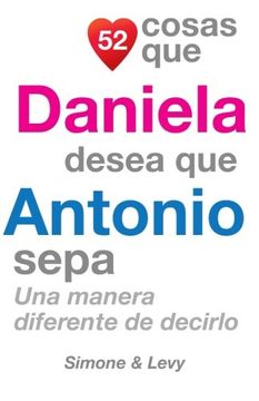 portada 52 Cosas Que Daniela Desea Que Antonio Sepa: Una Manera Diferente de Decirlo (Spanish Edition)
