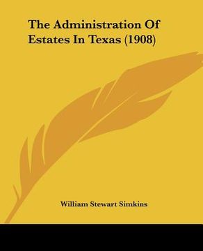 portada the administration of estates in texas (1908) (en Inglés)