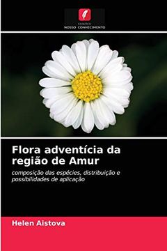 portada Flora Adventícia da Região de Amur: Composição das Espécies, Distribuição e Possibilidades de Aplicação (en Portugués)
