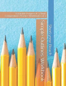 portada Simple Outlines Workbook: Trackable Progress K-3 Short Compositions Practice Workbook 1 of 3 (en Inglés)