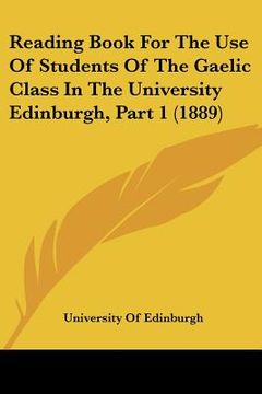 portada reading book for the use of students of the gaelic class in the university edinburgh, part 1 (1889) (en Inglés)