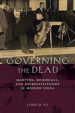 portada Governing the Dead: Martyrs, Memorials, Andnecrocitizenship in Modern China 