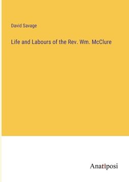 portada Life and Labours of the Rev. Wm. McClure (en Inglés)