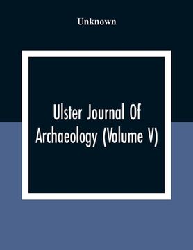 portada Ulster Journal Of Archaeology (Volume V) (en Inglés)