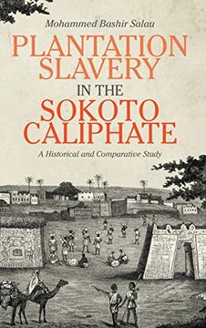 portada Plantation Slavery in the Sokoto Caliphate: A Historical and Comparative Study (Rochester Studies in African History and the Diaspora) (en Inglés)