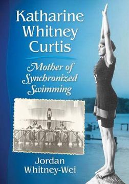 portada Katharine Whitney Curtis: Mother of Synchronized Swimming (en Inglés)