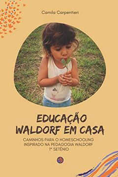 portada Educação Waldorf em Casa: Caminhos Para o Homeschooling Inspirado na Pedagogia Waldorf 1º Setênio (in Portuguese)