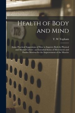 portada Health of Body and Mind: Some Practical Suggestions of How to Improve Both by Physical and Mental Culture: an Extended Series of Movements and