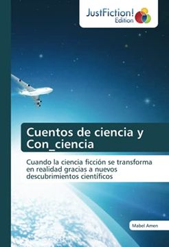 portada Cuentos de Ciencia y Con_Ciencia: Cuando la Ciencia Ficción se Transforma en Realidad Gracias a Nuevos Descubrimientos Científicos (in Spanish)