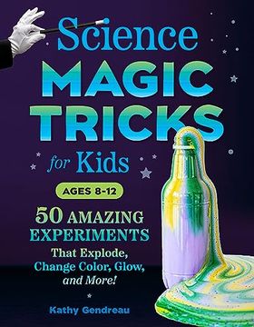 portada Science Magic Tricks for Kids: 50 Amazing Experiments That Explode, Change Color, Glow, and More! (en Inglés)