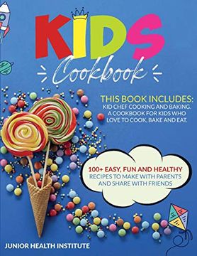 portada Kids Cookbook: 2 Books in 1: Cooking and Baking. A Cookbook for Kids who Love to Cook, Bake and eat With 100+ Easy, fun and Healthy Recipes to Make With Parents and Share With Friends (en Inglés)