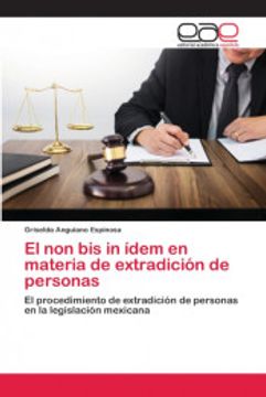 portada El non bis in Ídem en Materia de Extradición de Personas: El Procedimiento de Extradición de Personas en la Legislación Mexicana