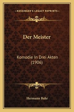 portada Der Meister: Komodie In Drei Akten (1906) (en Alemán)