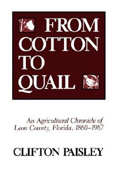 portada from cotton to quail: an agricultural chronicle of leon county, florida, 1860-1967 (in English)