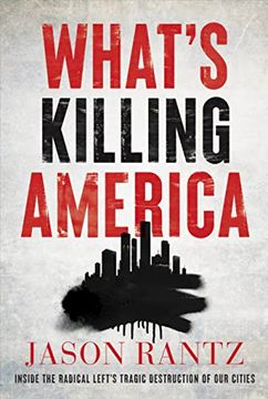 portada What’S Killing America: Inside the Radical Left’S Tragic Destruction of our Cities (en Inglés)