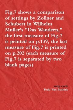 portada Fig.7 shows a comparison of settings by Zollner and Schubert in Wilhelm Muller's "Das Wandern," the first measure of Fig.7 is printed on p.139, the la (en Inglés)