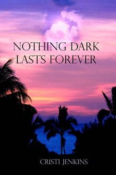 portada Nothing Dark Lasts Forever (en Inglés)