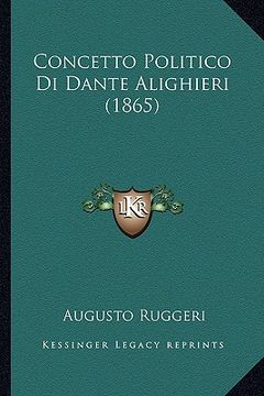 portada Concetto Politico Di Dante Alighieri (1865) (en Italiano)