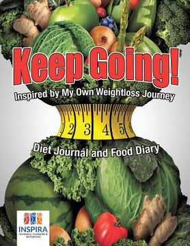 portada Keep Going! Inspired by My Own Weightloss Journey Diet Journal and Food Diary (en Inglés)