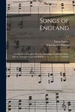 portada Songs of England: a Collection of English Melodies Including Traditional Ditties and the Principal Songs and Ballads of the Last Three C (en Inglés)