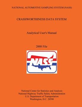 portada National Automotive Sampling System (NASS) Crashworthiness Data System Analytic User's Manual 2008 File (en Inglés)