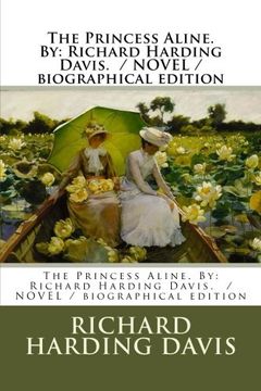 portada The Princess Aline. By: Richard Harding Davis.  / NOVEL / biographical edition