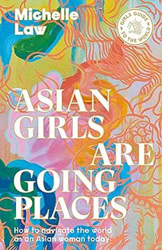 portada Asian Girls are Going Places: How to Navigate the World as an Asian Woman Today (Girls Guide to the World) 
