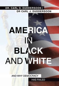 portada America in Black and White: And Why Democracy Has Failed